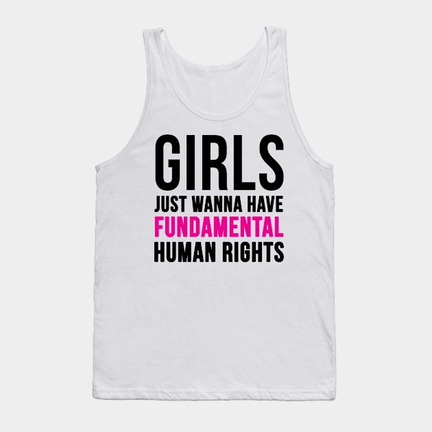 Girls Just Wanna Have Fundamental Human Rights Tank Top by hothippo